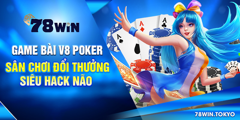 Game Bài V8 Poker – Sân Chơi Đổi Thưởng Siêu Hack Não 4 Game Bài V8 Poker – Sân Chơi Đổi Thưởng Siêu Hack Não