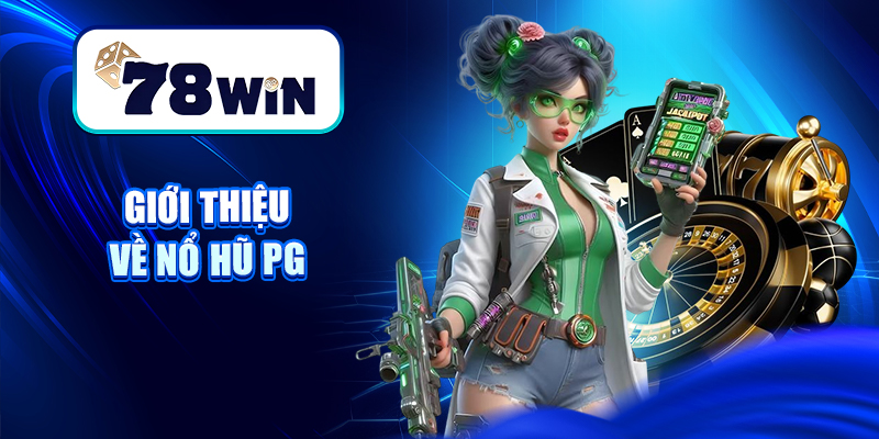 Khám Phá Nổ Hũ PG – Slot 3D Cực Đẹp, Chạm Nhẹ Là Nổ 5 Giới thiệu về Nổ hũ PG