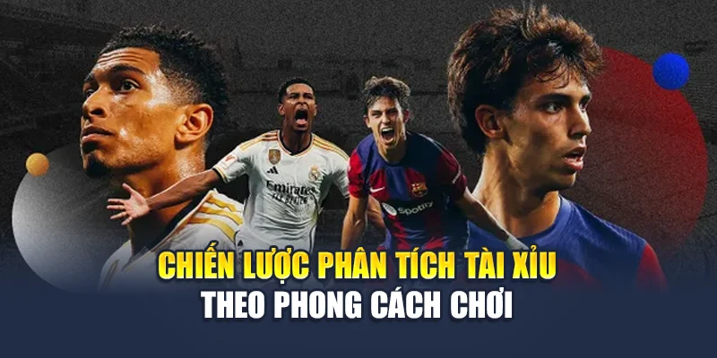 Soi Kèo La Liga Hấp Dẫn Từng Vòng Đấu Cùng Nhà Cái 78WIN 6 Chiến lược phân tích tài xỉu theo phong cách chơi