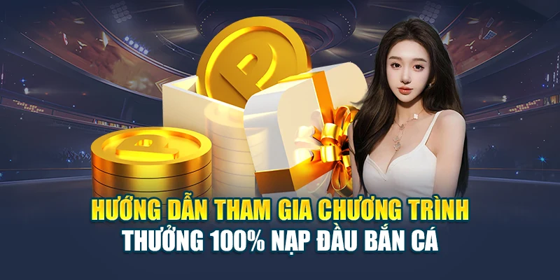 Cập Nhật Khuyến Mãi Thưởng 100% Nạp Đầu Bắn Cá 78WIN 6 Hướng dẫn tham gia chương trình thưởng 100% nạp đầu bắn cá