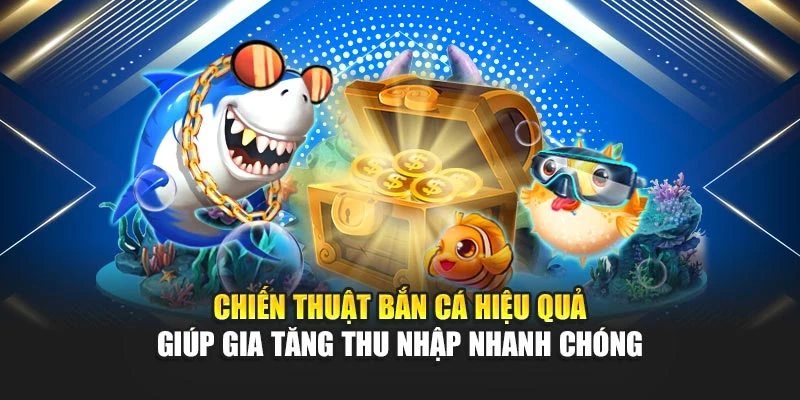 Bắn Cá Ăn Tiền Thật: Tựa Game Hấp Dẫn Nhất Năm 2025 6 Chiến thuật bắn cá hiệu quả giúp gia tăng thu nhập nhanh chóng