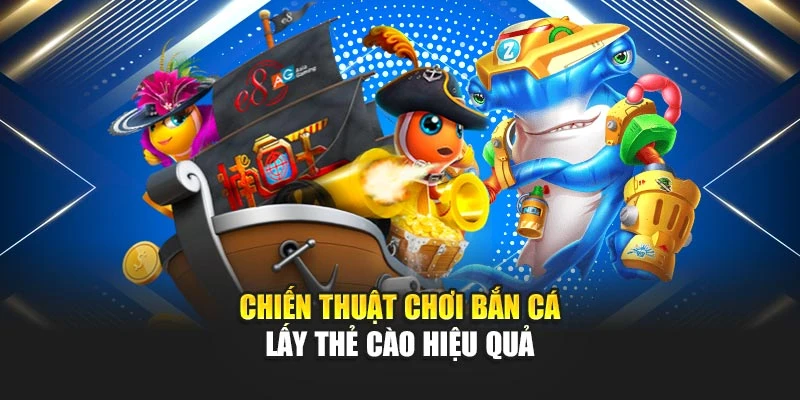 Bắn Cá Đổi Thẻ Cào – Giải Trí Hấp Dẫn, Sinh Lời Hiệu Quả 6 Chiến thuật chơi bắn cá lấy thẻ cào hiệu quả