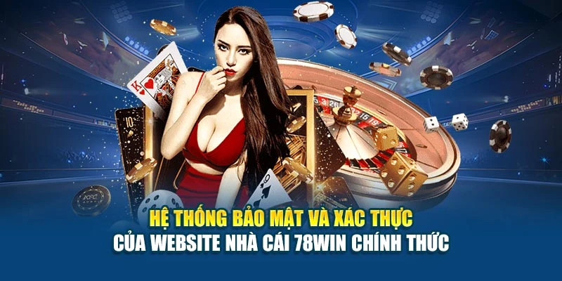 Website Nhà Cái 78Win Chính Thức - Truy Cập An Toàn 7 Hệ thống bảo mật và xác thực của website nhà cái 78Win chính thức
