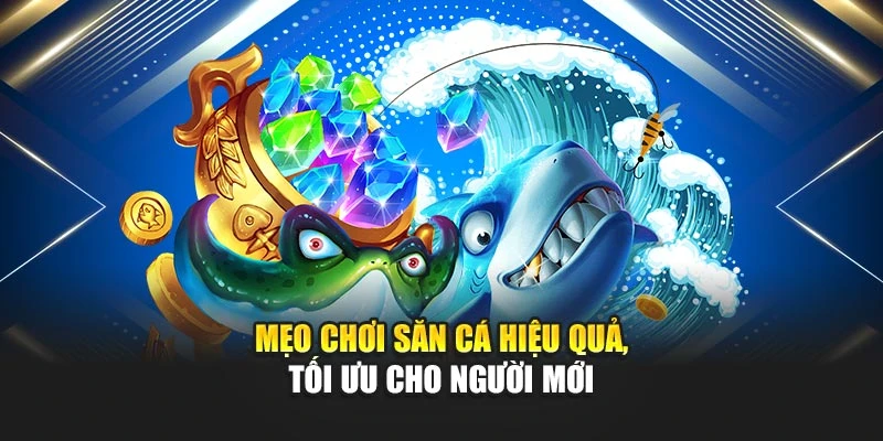 Bắn Cá Không Cần Tải – Chơi Ngay Trực Tuyến FREE 7 Mẹo chơi săn cá hiệu quả, tối ưu cho người mới