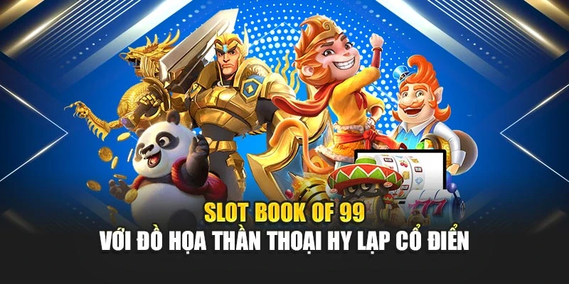 Slot Game RTP Cao Nhất 2025 – Tăng Tỉ Lệ Thắng Cực Khủng 6 Slot Book of 99 với đồ họa thần thoại Hy Lạp cổ điển
